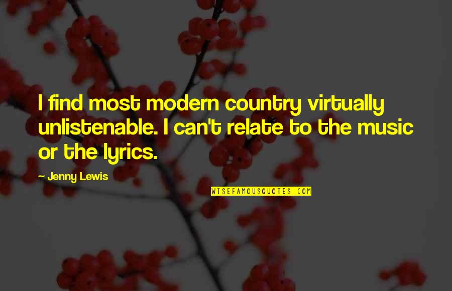 Best Country Lyrics For Quotes By Jenny Lewis: I find most modern country virtually unlistenable. I
