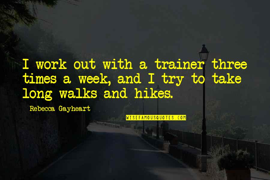 Best Country Lyrics For Quotes By Rebecca Gayheart: I work out with a trainer three times