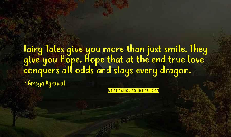 Best Couple Of Quotes By Ameya Agrawal: Fairy Tales give you more than just smile.