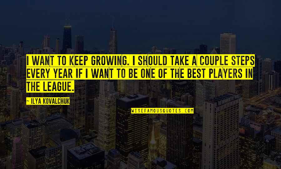 Best Couple Of Quotes By Ilya Kovalchuk: I want to keep growing. I should take