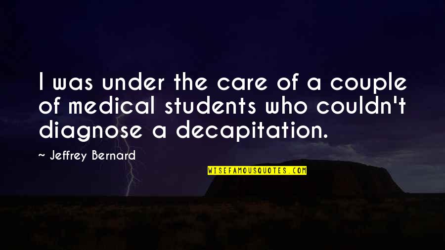Best Couple Of Quotes By Jeffrey Bernard: I was under the care of a couple Best Couple Of Quotes By Jeffrey Bernard: I was under the care of a couple