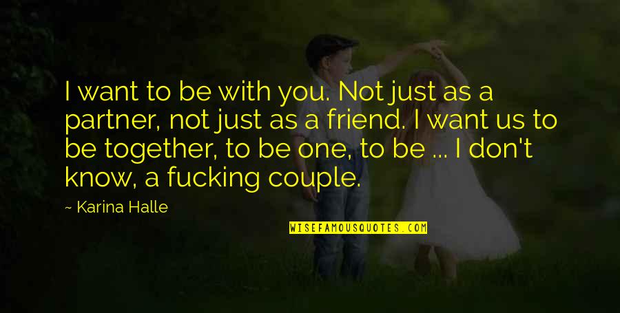 Best Couple Of Quotes By Karina Halle: I want to be with you. Not just Best Couple Of Quotes By Karina Halle: I want to be with you. Not just