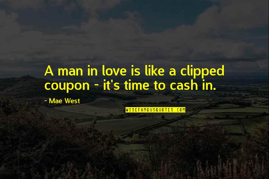 Best Coupon Quotes By Mae West: A man in love is like a clipped