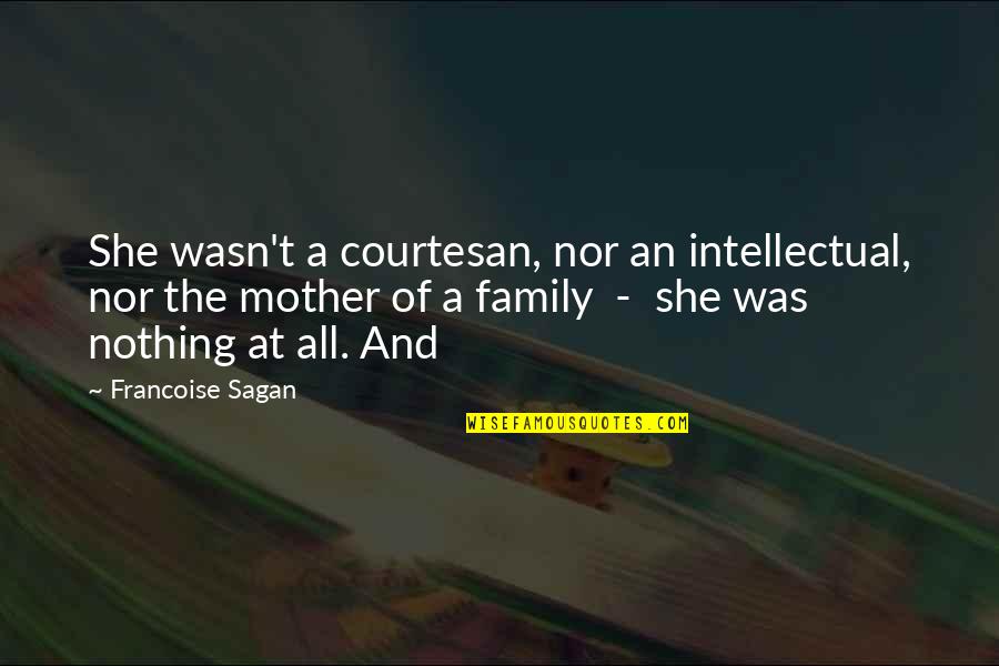 Best Courtesan Quotes By Francoise Sagan: She wasn't a courtesan, nor an intellectual, nor