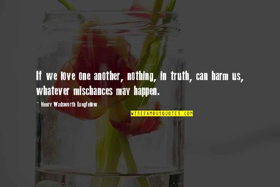 Best Courtesan Quotes By Henry Wadsworth Longfellow: If we love one another, nothing, in truth,