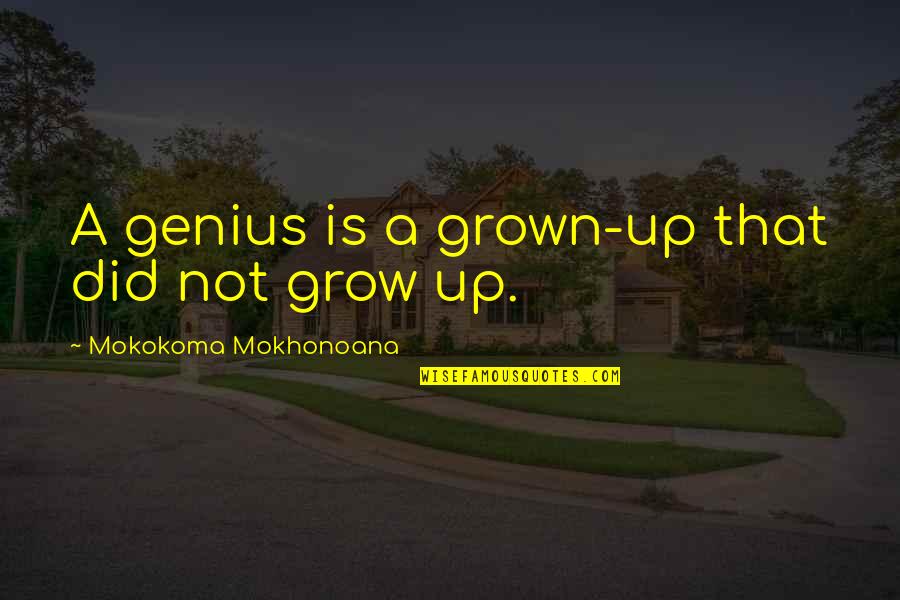 Best Cousin Funny Quotes By Mokokoma Mokhonoana: A genius is a grown-up that did not