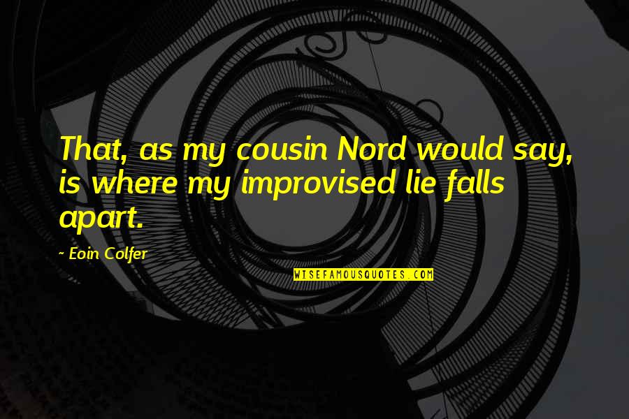 Best Cousin Quotes By Eoin Colfer: That, as my cousin Nord would say, is