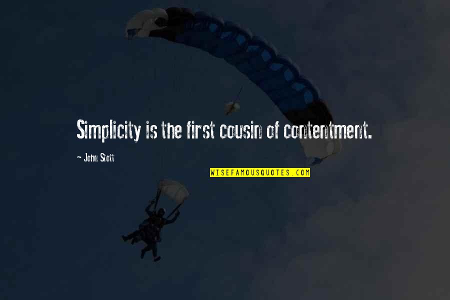 Best Cousin Quotes By John Stott: Simplicity is the first cousin of contentment.