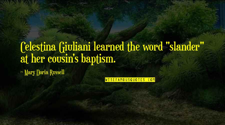 Best Cousin Quotes By Mary Doria Russell: Celestina Giuliani learned the word "slander" at her