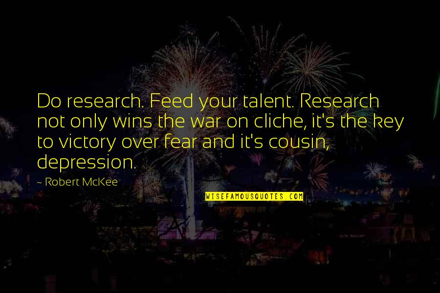 Best Cousin Quotes By Robert McKee: Do research. Feed your talent. Research not only