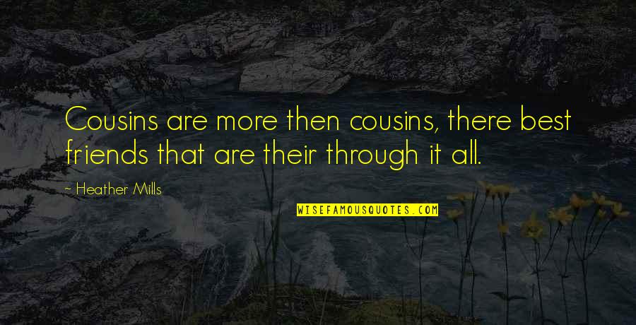 Best Cousins Quotes By Heather Mills: Cousins are more then cousins, there best friends