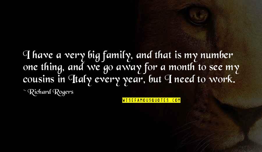 Best Cousins Quotes By Richard Rogers: I have a very big family, and that