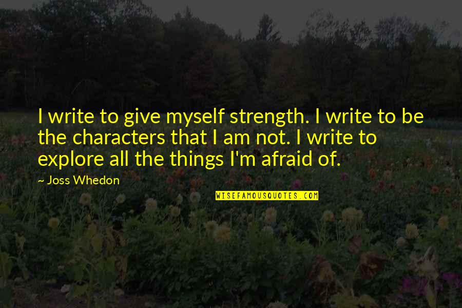Best Cover Photos Quotes By Joss Whedon: I write to give myself strength. I write