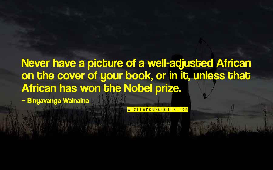 Best Cover Picture Quotes By Binyavanga Wainaina: Never have a picture of a well-adjusted African