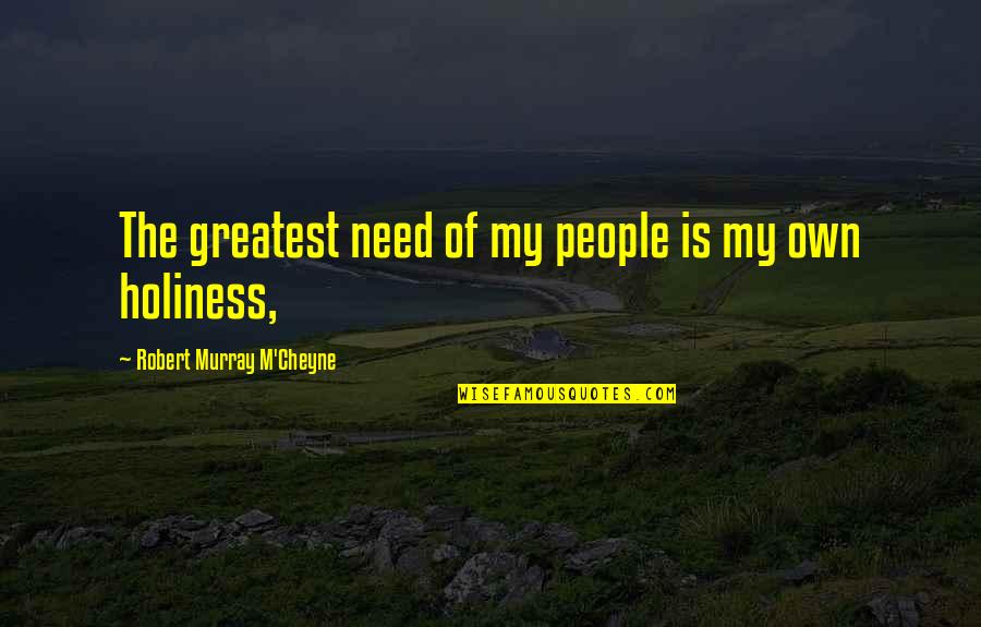 Best Cover Picture Quotes By Robert Murray M'Cheyne: The greatest need of my people is my