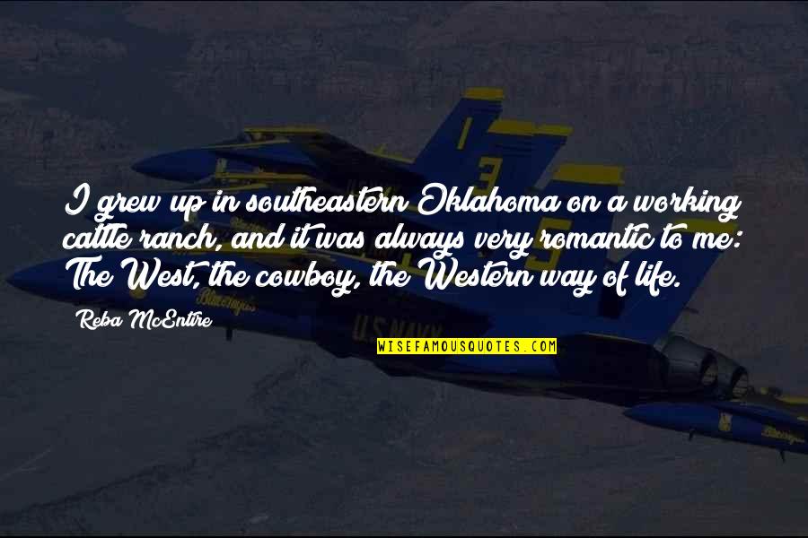 Best Cowboy Way Quotes By Reba McEntire: I grew up in southeastern Oklahoma on a
