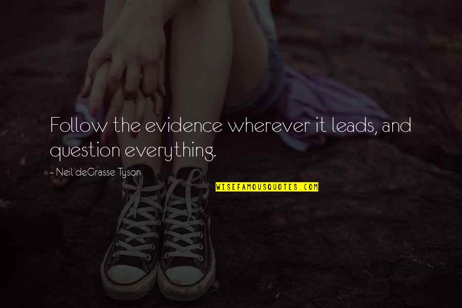 Best Cr1tikal Quotes By Neil DeGrasse Tyson: Follow the evidence wherever it leads, and question Best Cr1tikal Quotes By Neil DeGrasse Tyson: Follow the evidence wherever it leads, and question