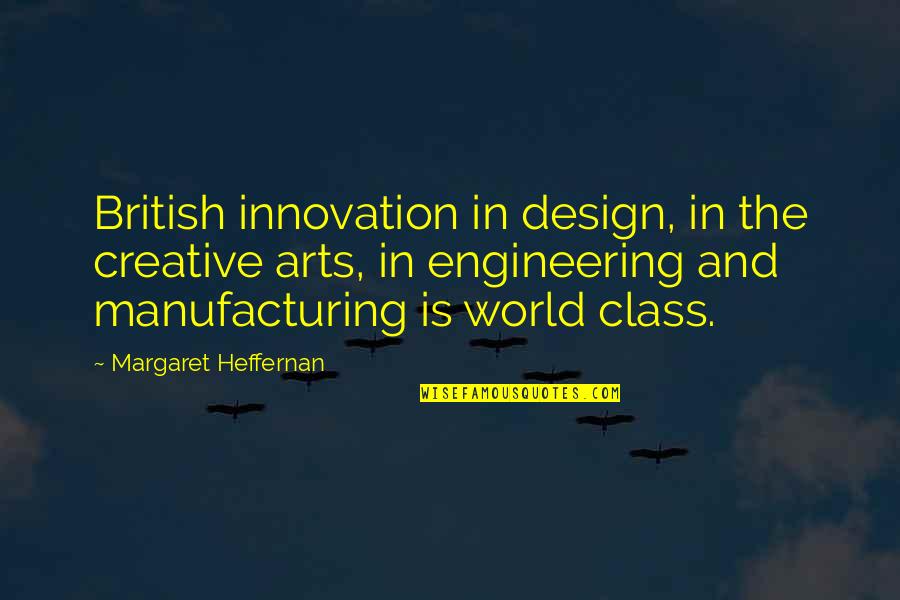 Best Creative Design Quotes By Margaret Heffernan: British innovation in design, in the creative arts,