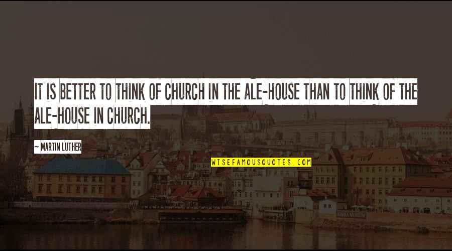 Best Creative Design Quotes By Martin Luther: It is better to think of church in Best Creative Design Quotes By Martin Luther: It is better to think of church in