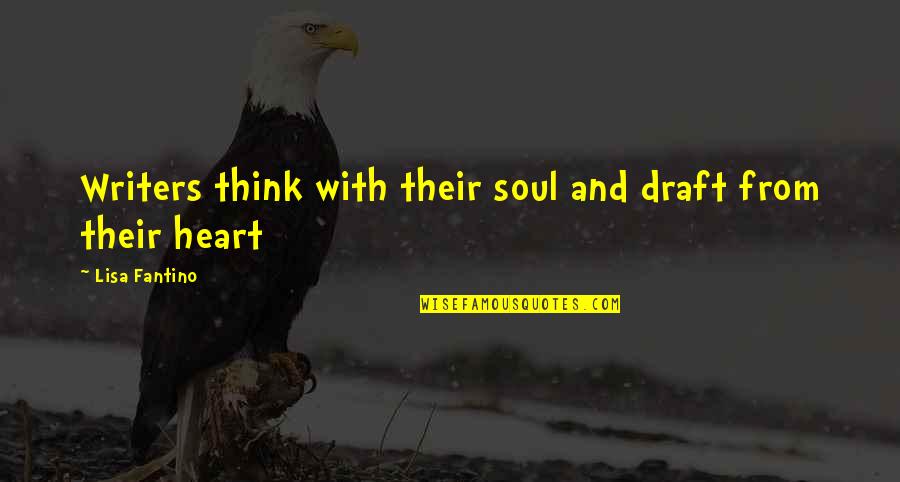 Best Creative Writing Quotes By Lisa Fantino: Writers think with their soul and draft from