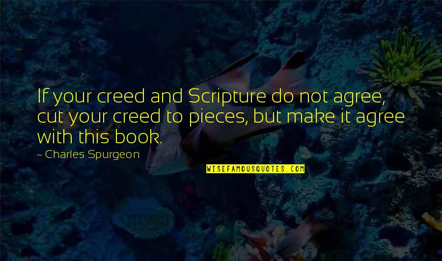 Best Creed Quotes By Charles Spurgeon: If your creed and Scripture do not agree,