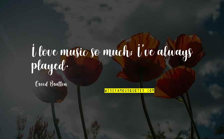 Best Creed Quotes By Creed Bratton: I love music so much; I've always played.