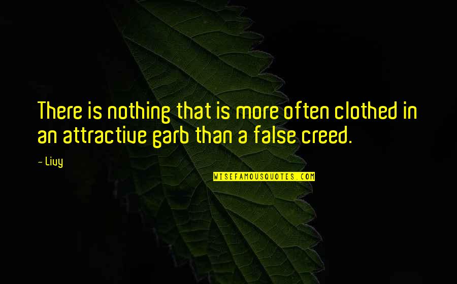 Best Creed Quotes By Livy: There is nothing that is more often clothed