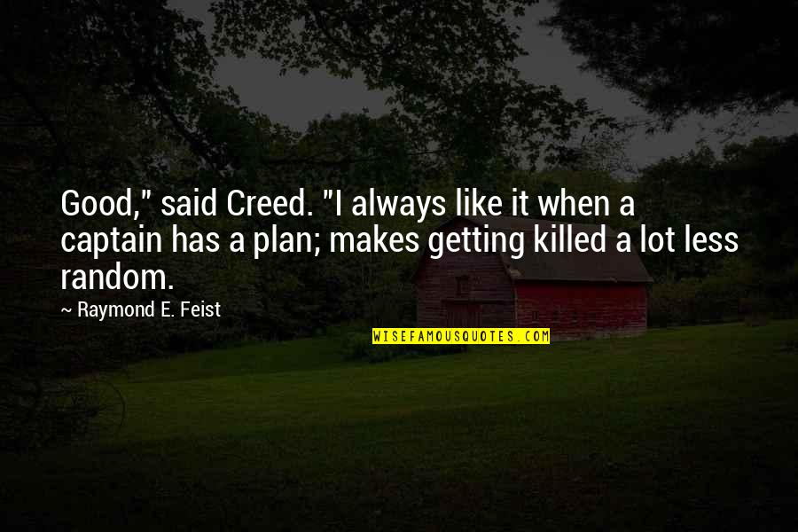 Best Creed Quotes By Raymond E. Feist: Good," said Creed. "I always like it when