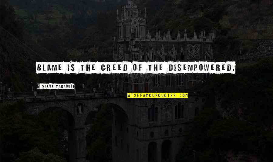 Best Creed Quotes By Steve Maraboli: Blame is the creed of the disempowered.