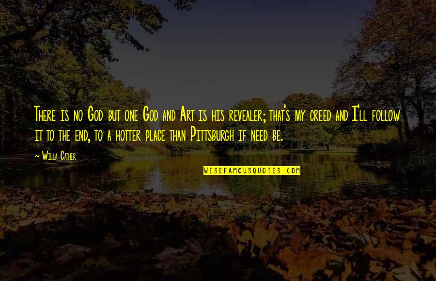 Best Creed Quotes By Willa Cather: There is no God but one God and