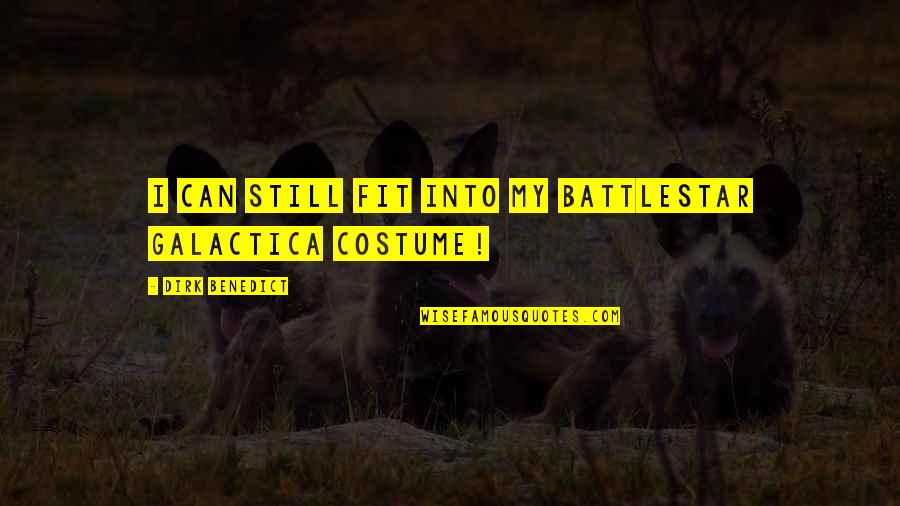 Best Cricket Player Quotes By Dirk Benedict: I can still fit into my Battlestar Galactica Best Cricket Player Quotes By Dirk Benedict: I can still fit into my Battlestar Galactica