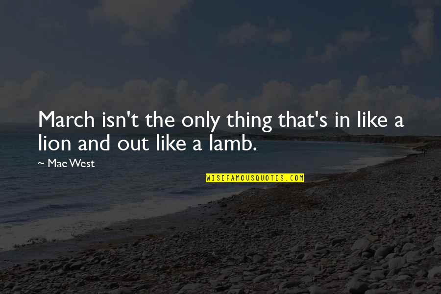Best Cricket Player Quotes By Mae West: March isn't the only thing that's in like