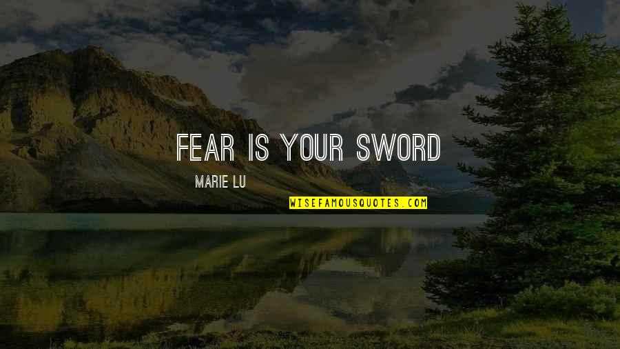 Best Cricket Player Quotes By Marie Lu: Fear is your sword Best Cricket Player Quotes By Marie Lu: Fear is your sword