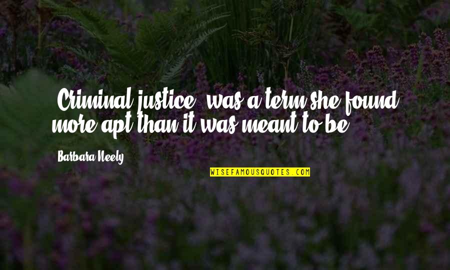 Best Criminal Justice Quotes By Barbara Neely: "Criminal justice" was a term she found more