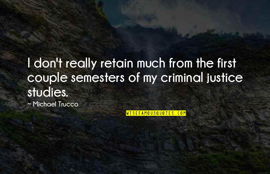 Best Criminal Justice Quotes By Michael Trucco: I don't really retain much from the first