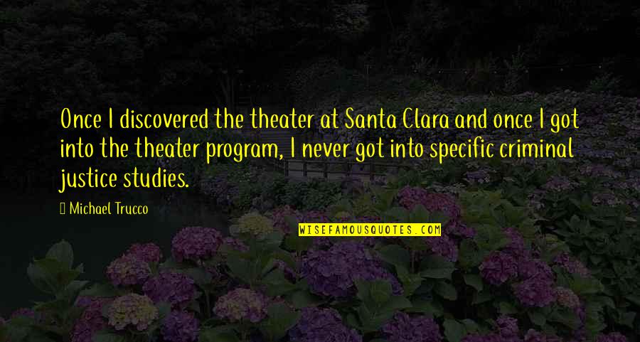 Best Criminal Justice Quotes By Michael Trucco: Once I discovered the theater at Santa Clara