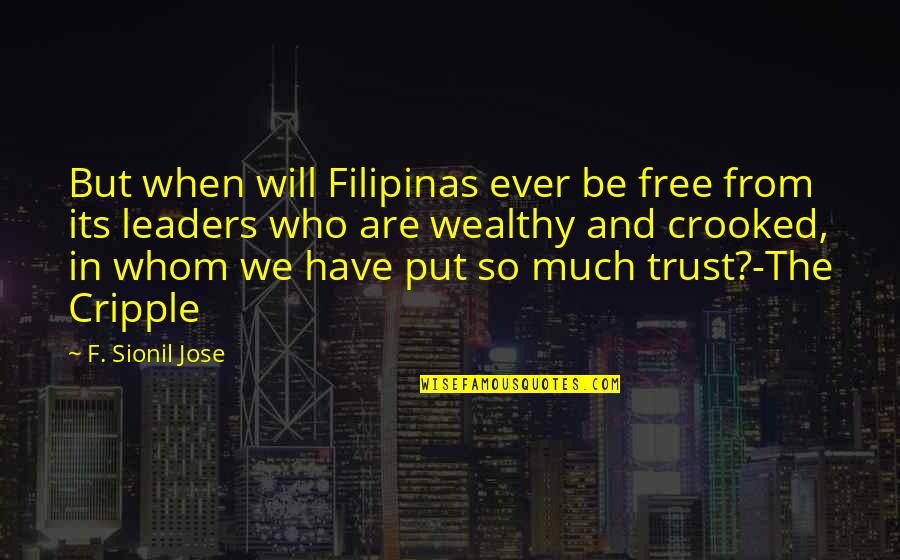 Best Crooked Quotes By F. Sionil Jose: But when will Filipinas ever be free from