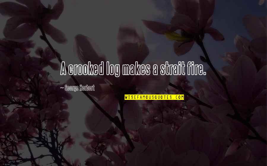 Best Crooked Quotes By George Herbert: A crooked log makes a strait fire.