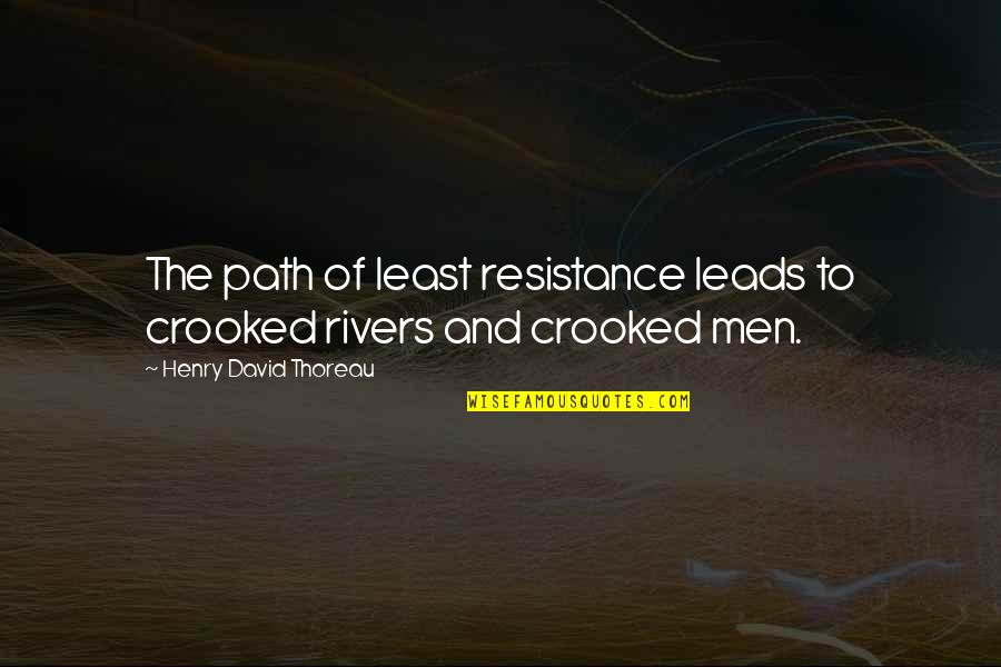 Best Crooked Quotes By Henry David Thoreau: The path of least resistance leads to crooked