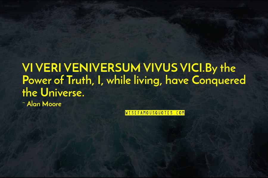 Best Crowley Quotes By Alan Moore: VI VERI VENIVERSUM VIVUS VICI.By the Power of