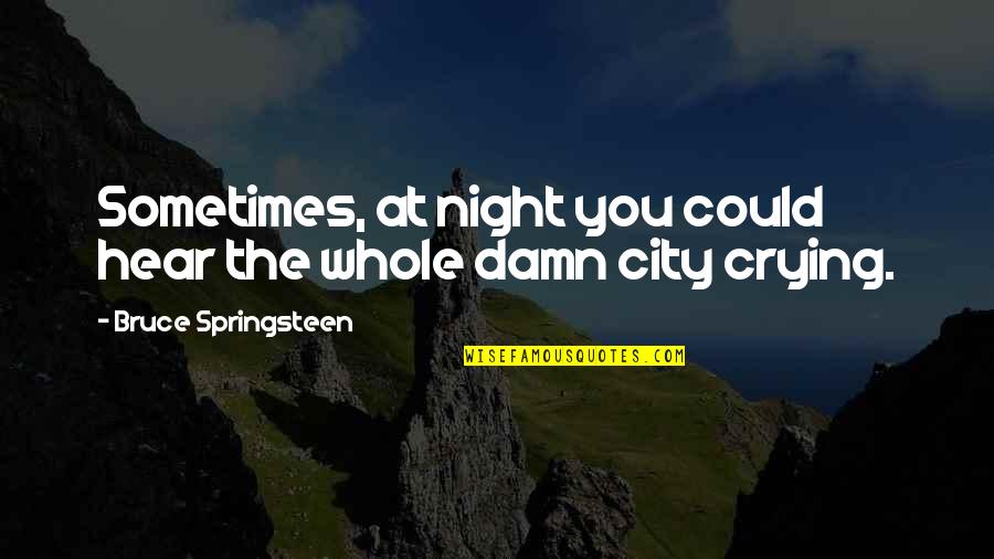 Best Cruel Intention Quotes By Bruce Springsteen: Sometimes, at night you could hear the whole