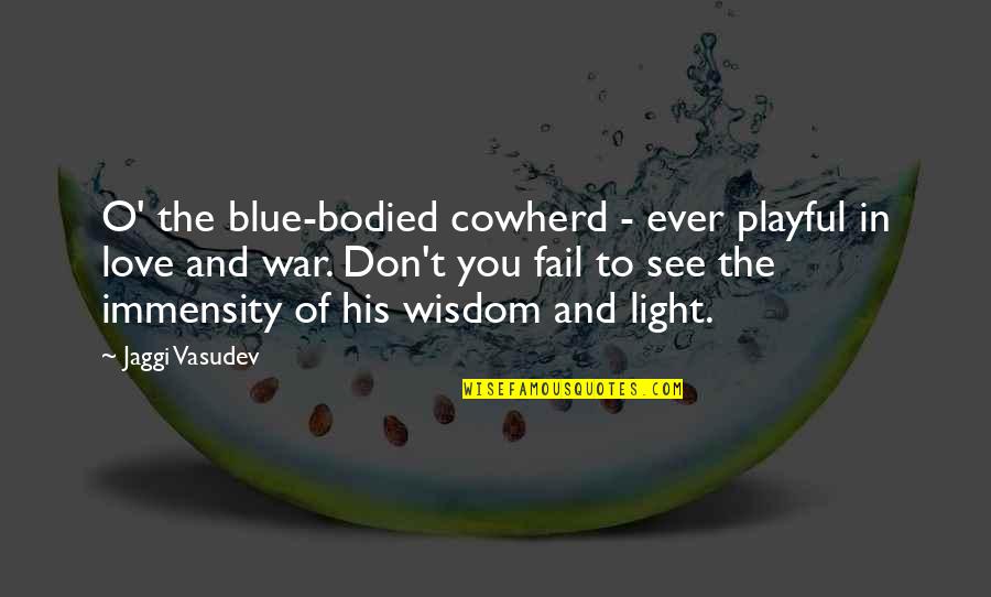 Best Cruel Intention Quotes By Jaggi Vasudev: O' the blue-bodied cowherd - ever playful in