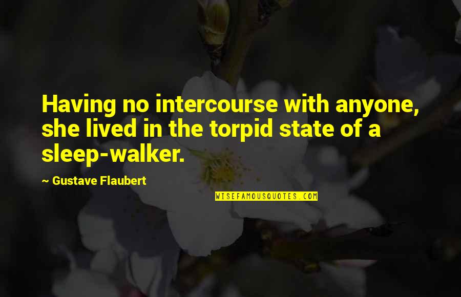 Best Csi Cyber Quotes By Gustave Flaubert: Having no intercourse with anyone, she lived in