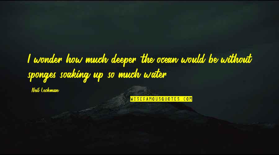 Best Cubicle Quotes By Neil Leckman: I wonder how much deeper the ocean would