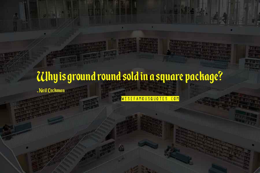 Best Cubicle Quotes By Neil Leckman: Why is ground round sold in a square