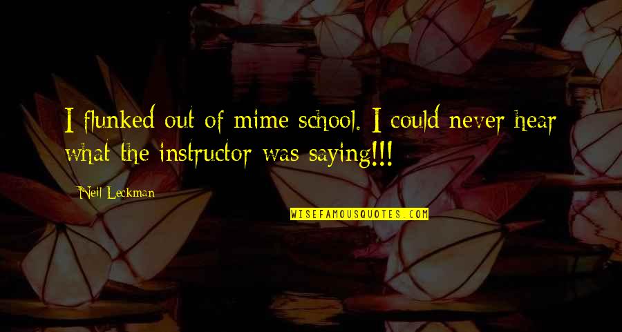 Best Cubicle Quotes By Neil Leckman: I flunked out of mime school. I could