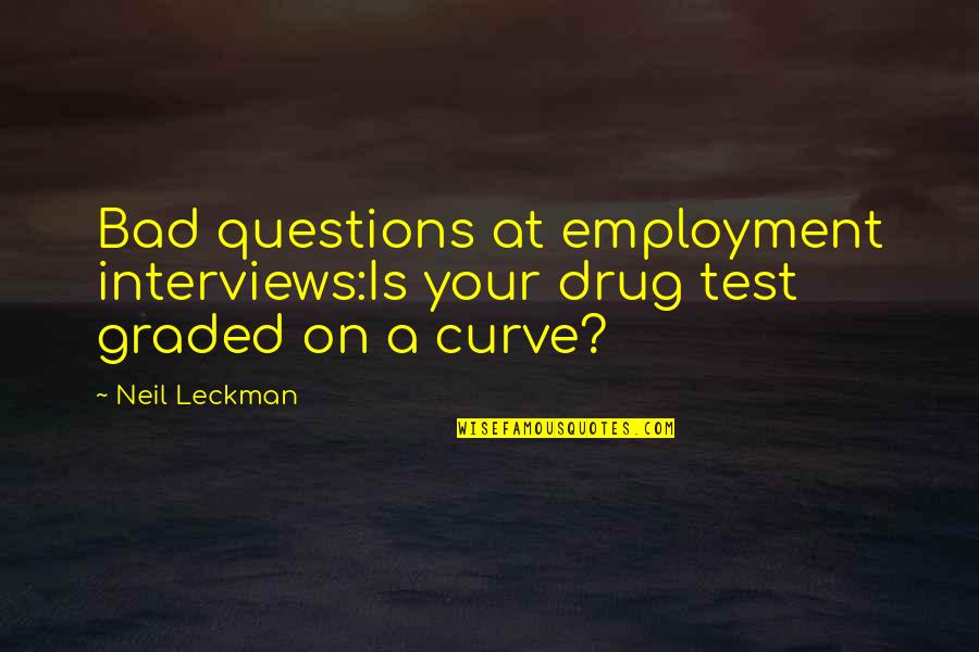 Best Cubicle Quotes By Neil Leckman: Bad questions at employment interviews:Is your drug test