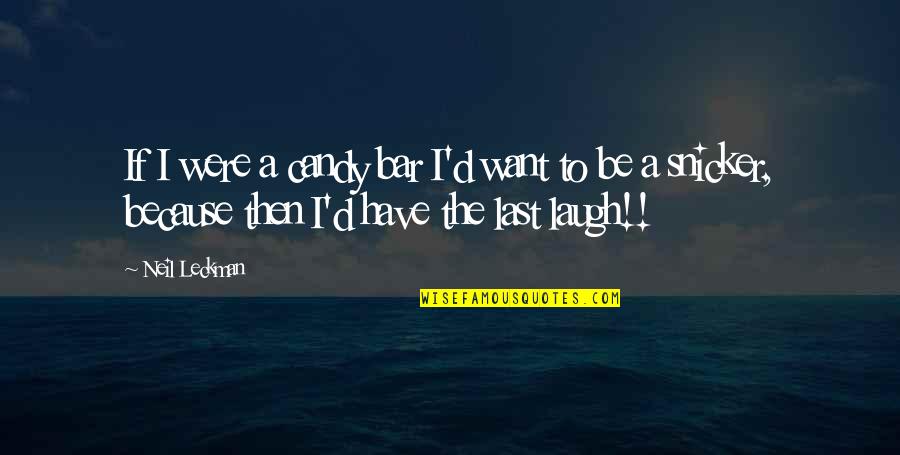 Best Cubicle Quotes By Neil Leckman: If I were a candy bar I'd want