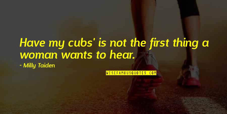 Best Cubs Quotes By Milly Taiden: Have my cubs' is not the first thing Best Cubs Quotes By Milly Taiden: Have my cubs' is not the first thing