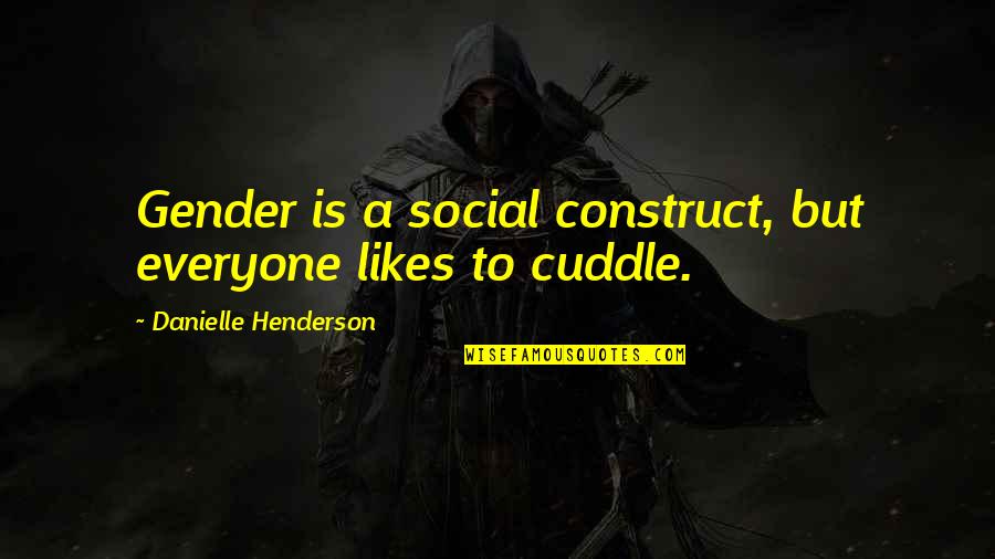 Best Cuddle Quotes By Danielle Henderson: Gender is a social construct, but everyone likes